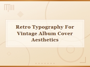 Retro Typography Fonts for Vintage Album Cover Aesthetics