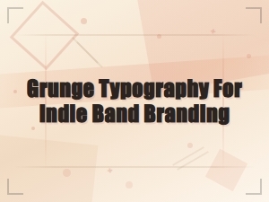 Grunge Typography Styles for Indie Band Branding and Font Aesthetics
