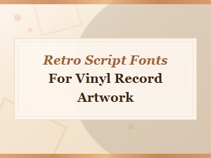 Retro Script Fonts Perfect for Vintage Vinyl Record Artwork