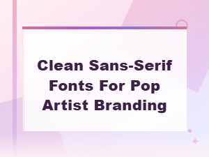 Best Clean Sans-Serif Fonts for Pop Artist Branding and Album Design