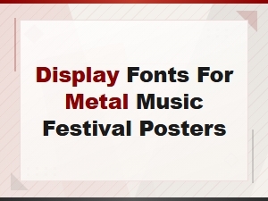 Best Display Fonts for Metal Music Festival Posters and Flyers